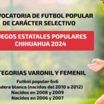 Convocatoria para los Juegos Estatales Populares Chihuahua 2024, con categorías de futbol popular 6x6 para varonil y femenil. Inscripciones abiertas.